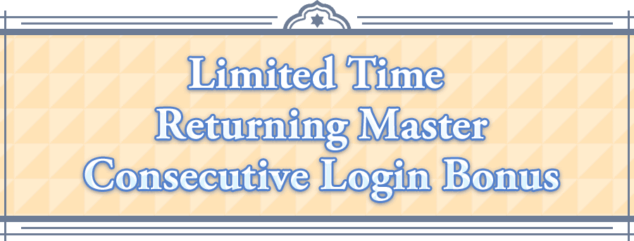 Limited Time Returning Master Consecutive Login Bonus