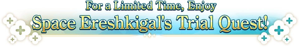 For a Limited Time, Enjoy Space Ereshkigal's Trial Quest!