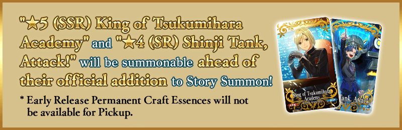 5 star (SSR) King of Tsukumihara Academy and 4 star (SR) Shinji Tank, Attack! will be summonable ahead of their official addition to Story Summon!