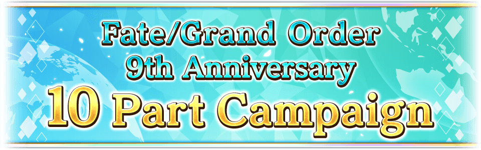 Fate/Grand Order 9th Anniversary - 10 Part Campaign