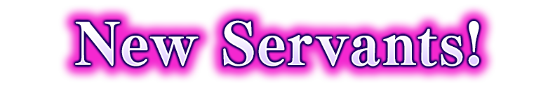 New Servants!