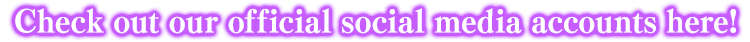 Check out our official social media accounts here!