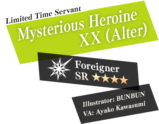 Limited Time Servant Mysterious Heroine XX (Alter) Foreigner SR★★★★ Illustrator: BUNBUN VA: Ayako Kawasumi