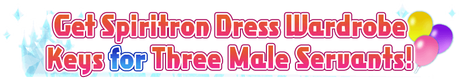 Get Spiritron Dress Wardrobe Key for Three Male Servants!