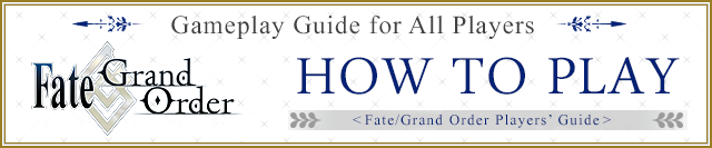 HOW TO PLAY 『Fate/Grand Order』の遊び方