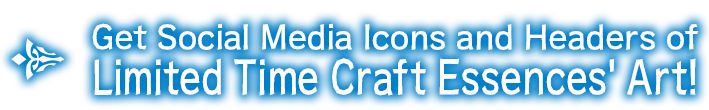 Get Social Media Icons and Headers of Limited Time Craft Essences' Art!