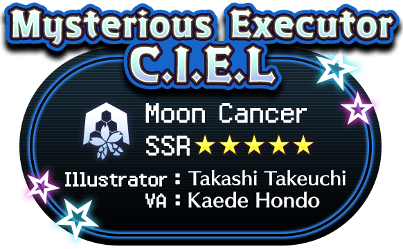 Mysterious Executor C.I.E.L Moon Cancer SSR★★★★★ Illustrator: Takashi Takeuchi VA: Kaede Hondo