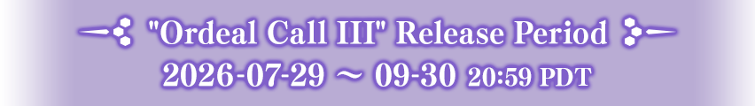 Ordeal Call III Release Period 2026-07-29 ~ 09-30 20:59 PDT