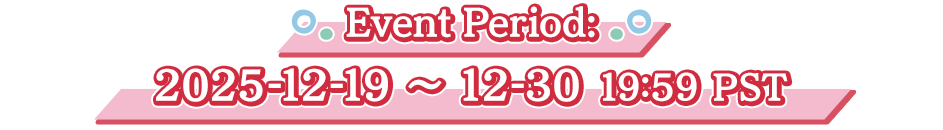 Event Period: 2025-12-19~12-30 19:59 PST