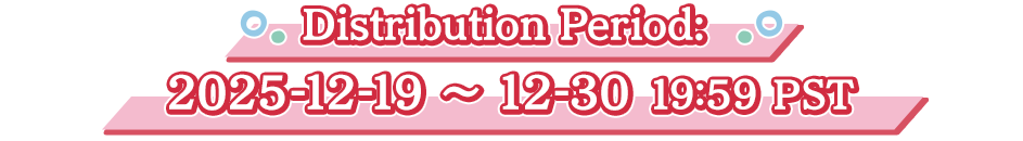 Distribution Period: 2025-12-19~12-30 19:59 PST