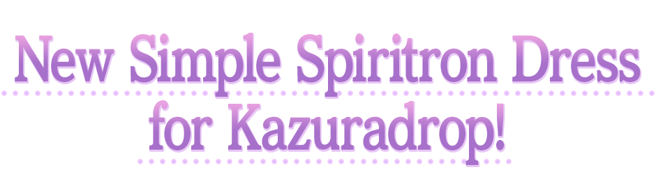 New Simple Spiritron Dress for Kazuradrop!