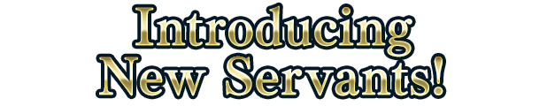 Introducing New Servants!