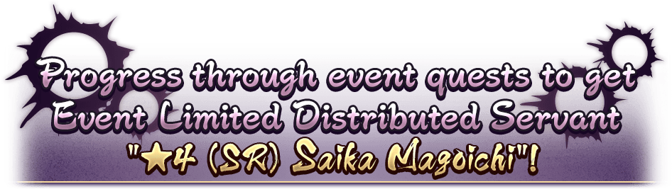 Progress through event quests to get Event Limited Distributed Servant. 4 Star (SR) Saika Magoichi!