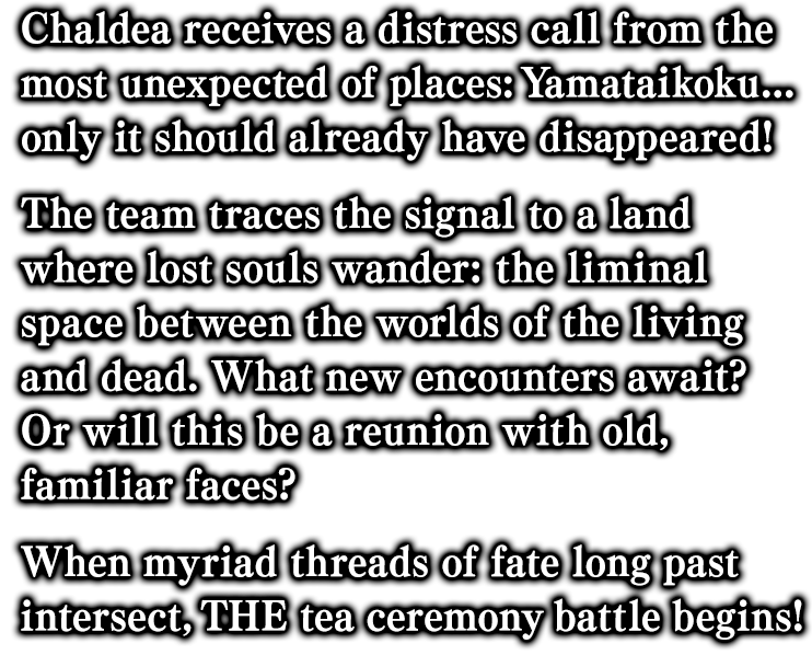 Chaldea receives a distress call from the most unexpected of places: Yamataikoku... only it should already have disappeared!
