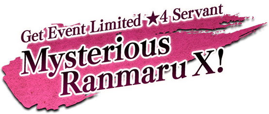 Get Event Limited ★4 Servant Mysterious Ranmaru X!