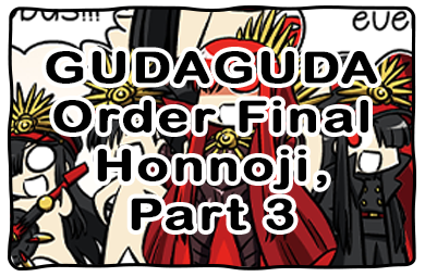 GUDAGUDA Final Honnoji 3