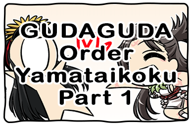 GUDAGUDA Order Yamataikoku Part 1