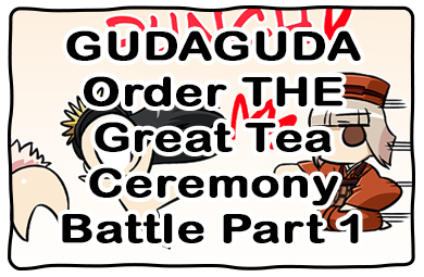 Fate/GUDAGUDA Order GUDAGUDA Order THE Great Tea Ceremony Battle Part 1