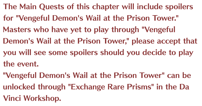 The Main Quests of this chapter will include spoilers for Vengeful Demon's Wail at the Prison Tower.
