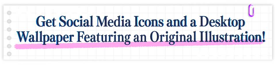 Get Social Media Icons and a Desktop Wallpaper Featuring an Original Illustration!