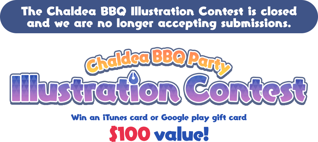 The Chaldea BBQ Illustration Contest is closed and we are no longer accepting submissions. Chaldea BBQ party Illustration Contest Win an iTunes card or Google Play gift card $100 value!