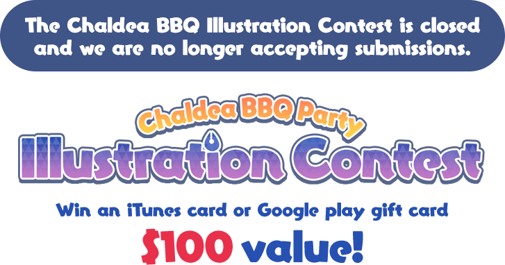 The Chaldea BBQ Illustration Contest is closed and we are no longer accepting submissions. Chaldea BBQ party Illustration Contest Win an iTunes card or Google Play gift card $100 value!