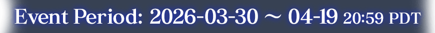 Event Period: 2026-03-30 ~ 04-19 20:59 PDT