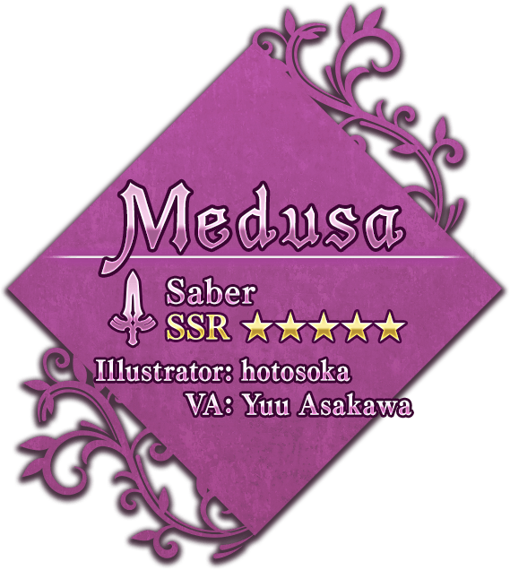 Medusa Saber
            SSR ★★★★★ 
            Illustrator: hotosoka
            VA: Yuu Asakawa