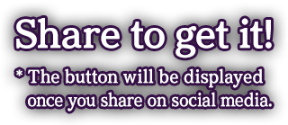 Share to get it!* The button will be displayed once you share on social media.