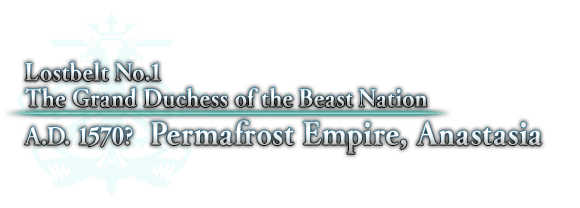 Lostbelt No.1  The Grand Duchess of the Beast Nation A.D. 1570?  Permafrost Empire, Anastasia