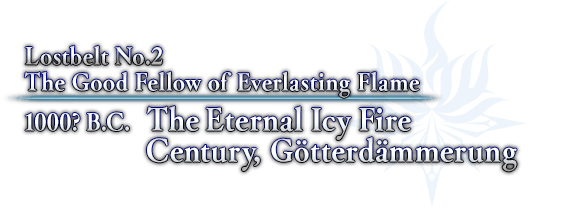 Lostbelt No.2  The Good Fellow of Everlasting Flame 1000? B.C.  The Eternal Icy Fire Century, Götterdämmerung