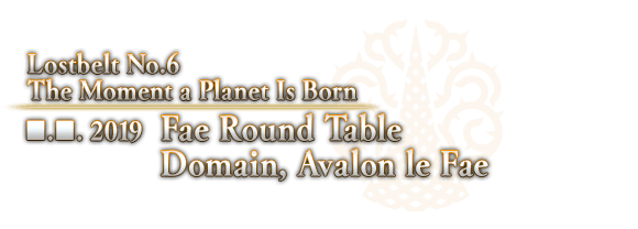 Lostbelt No.6  The Moment a Planet Is Born ■.■. 2019 Fae Round Table Domain, Avalon le Fae