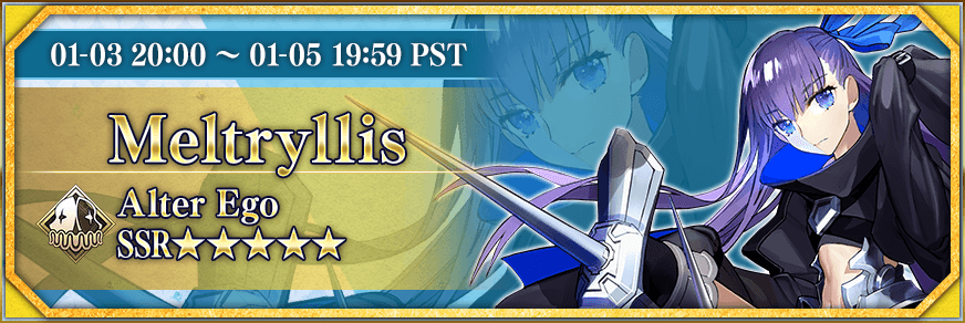 01-03 20:00 ~ 01-05 19:59 PST Meltryllis Alter Ego SSR★★★★★