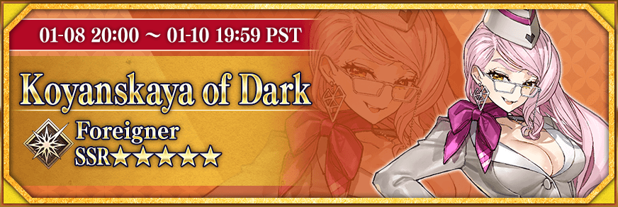 01-08 20:00 ~ 01-10 19:59 PST Koyanskaya of Dark Foreigner SSR★★★★★