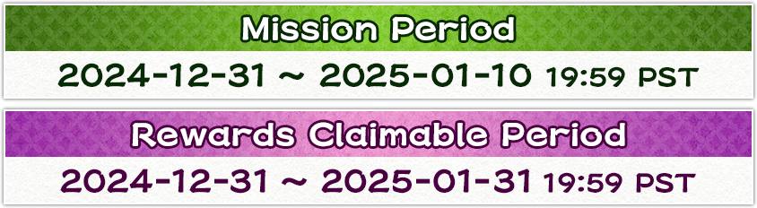 Mission Period 2024-12-31 ~ 2025- 01-10 19:59 PST Rewards Claimable Period 2024-12-31 ~ 2025- 01-31 19:59 PST