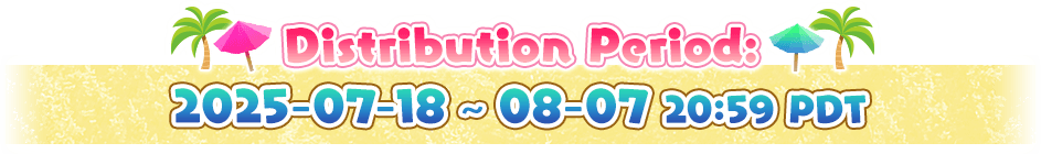 Distribution Period: 2025-07-18 ~ 08-07 20:59 PDT
