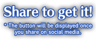 Share to get it! *The button will be displayed once you share on social media.