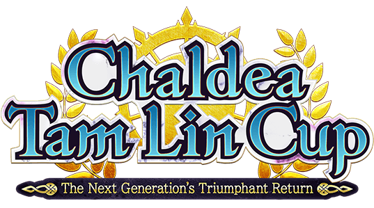 Chaldea TamLinCup -The Next Generation's Triumphant Return-