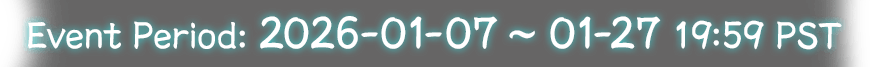 Event Period: 2026-01-07 ~ 01-27 19:59 PST